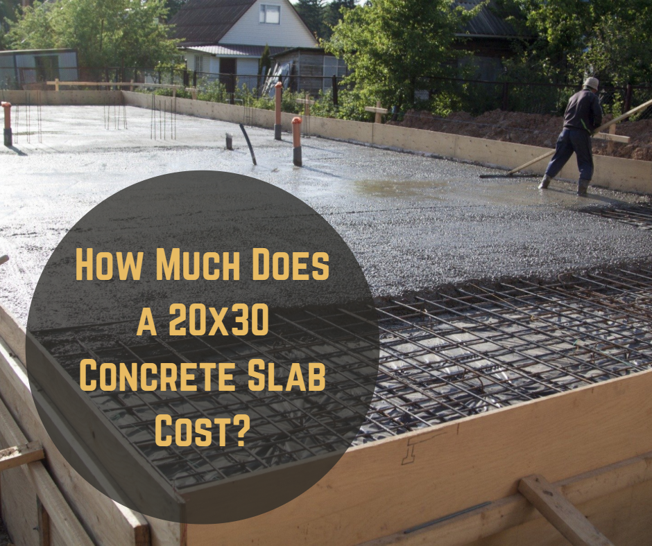 How Much Does a 20x30 Concrete Slab Cost? Pricing Important Factors