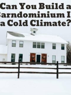 Can You Build a Barndominium In a Cold Climate?